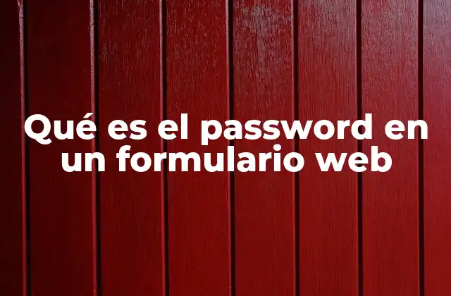 Qué es el Password en un Formulario Web