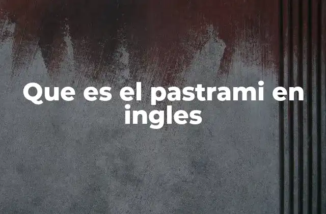 El pastrami y su lugar en la cocina internacional