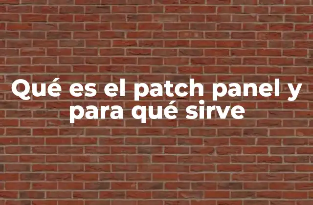 Qué es el Patch Panel y para Qué Sirve