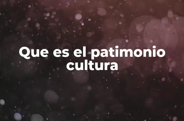 Que es el Patimonio Cultura