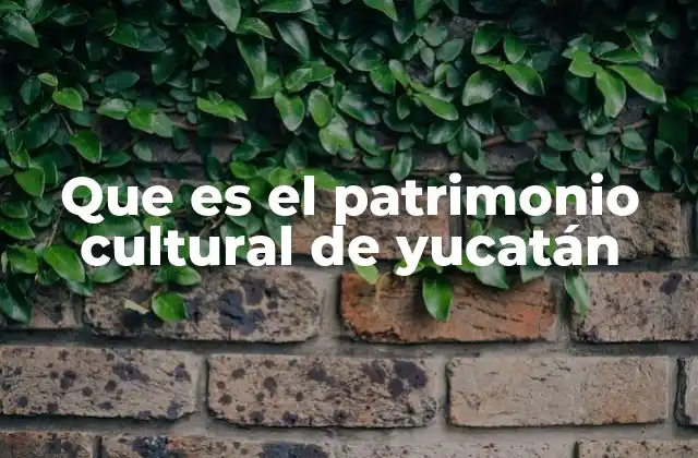 Que es el Patrimonio Cultural de Yucatán 2 El legado ancestral en la identidad yucateca