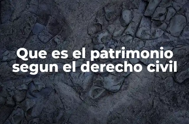 Que es el Patrimonio Segun el Derecho Civil