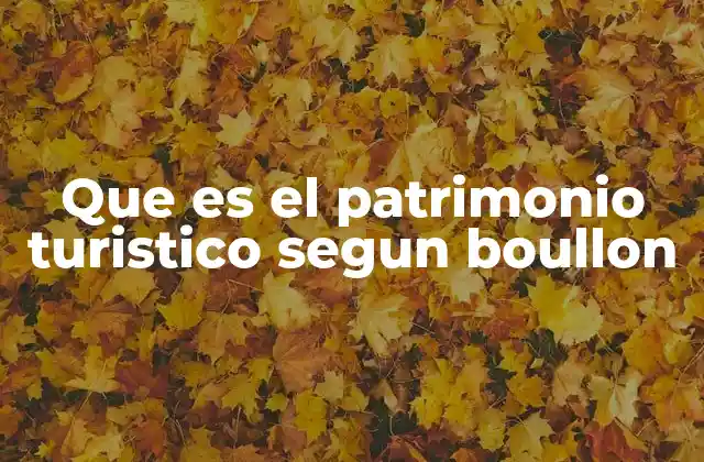 Que es el Patrimonio Turistico Segun Boullon