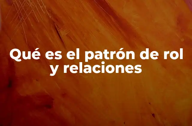 Qué es el Patrón de Rol y Relaciones