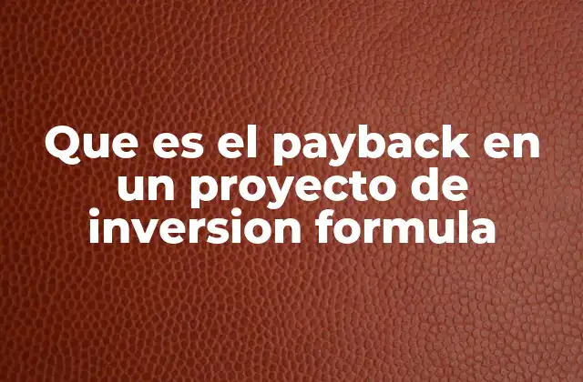 Que es el Payback en un Proyecto de Inversion Formula 2 El payback como herramienta de toma de decisiones en inversiones