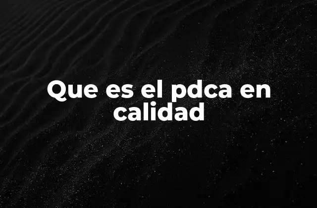 Que es el Pdca en Calidad 2 Cómo el PDCA mejora los procesos sin mencionar directamente el término