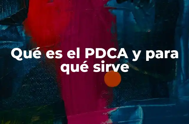 Qué es el Pdca y para Qué Sirve