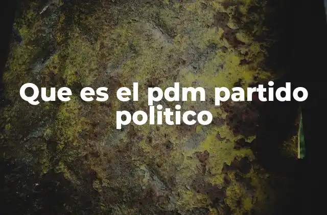 Que es el Pdm Partido Politico
