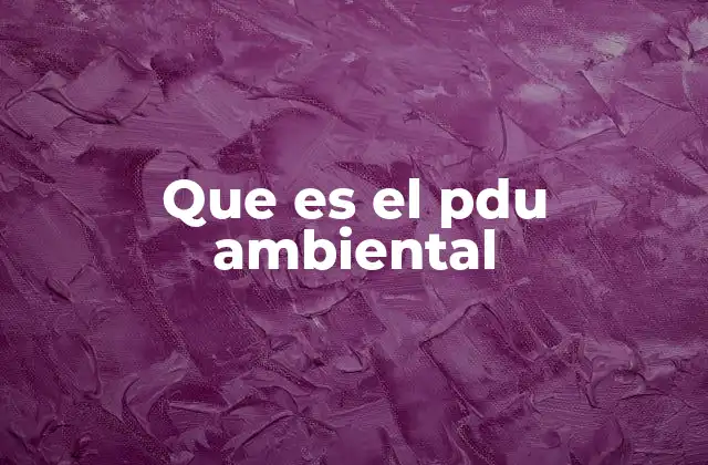 Que es el Pdu Ambiental