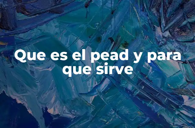 Que es el Pead y para que Sirve