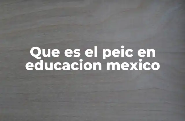 La importancia del PEIC en el sistema educativo mexicano