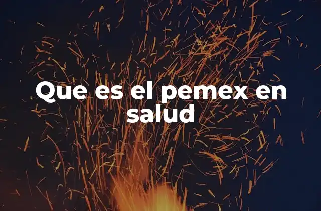 Que es el Pemex en Salud