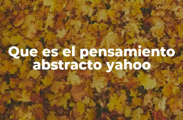 Que es el Pensamiento Abstracto Yahoo