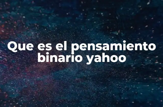 Que es el Pensamiento Binario Yahoo