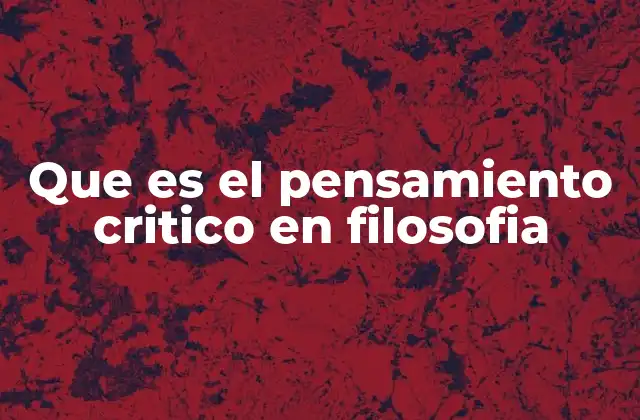 Que es el Pensamiento Critico en Filosofia