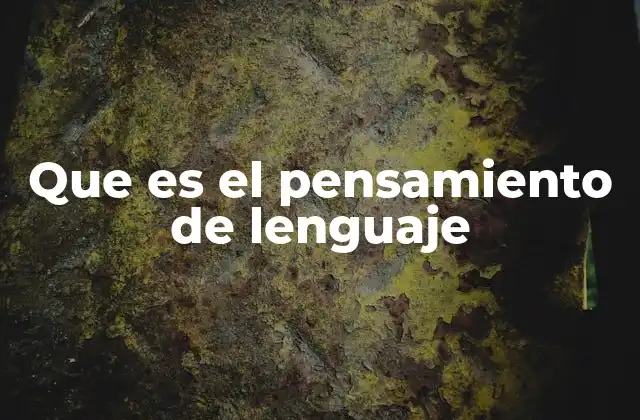 Que es el Pensamiento de Lenguaje