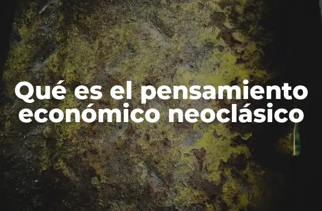 Qué es el Pensamiento Económico Neoclásico