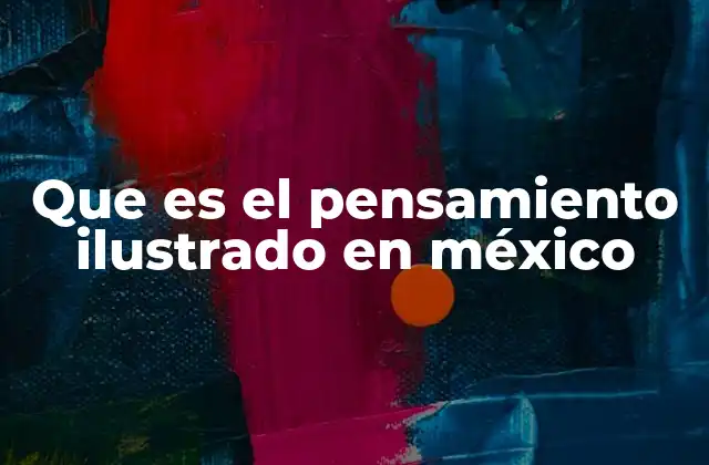 Que es el Pensamiento Ilustrado en México