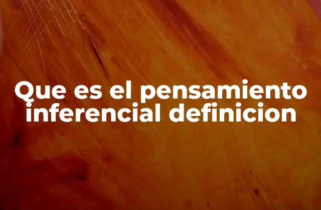 Que es el Pensamiento Inferencial Definicion