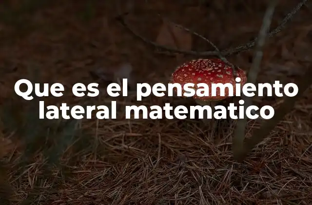 Que es el Pensamiento Lateral Matematico