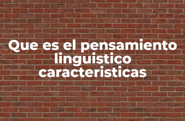 Que es el Pensamiento Linguistico Caracteristicas