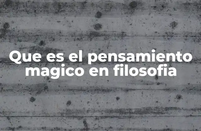 Que es el Pensamiento Magico en Filosofia