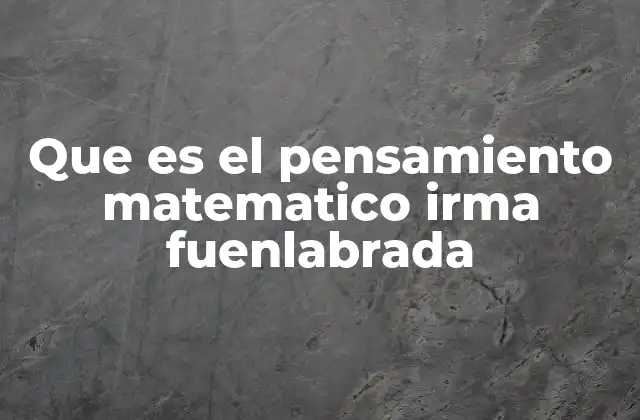 Que es el Pensamiento Matematico Irma Fuenlabrada