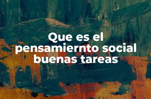Que es el Pensamiernto Social Buenas Tareas