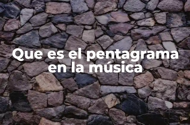 Que es el Pentagrama en la Música