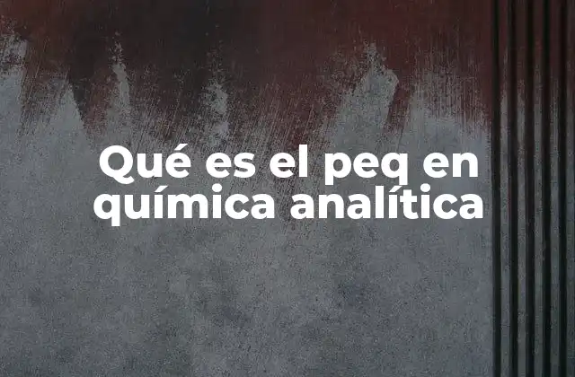 Qué es el Peq en Química Analítica