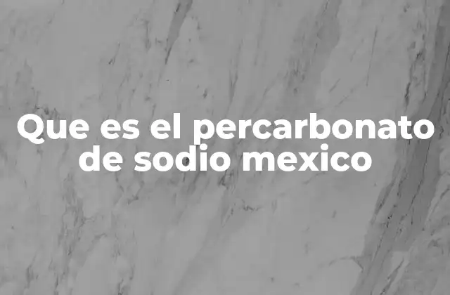 Que es el Percarbonato de Sodio Mexico