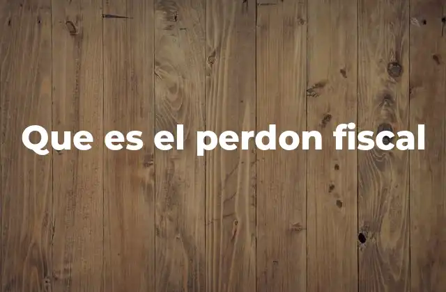 Que es el Perdon Fiscal