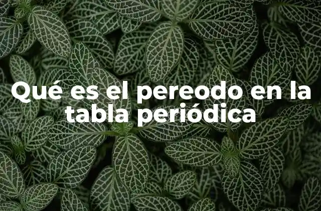 Qué es el Pereodo en la Tabla Periódica