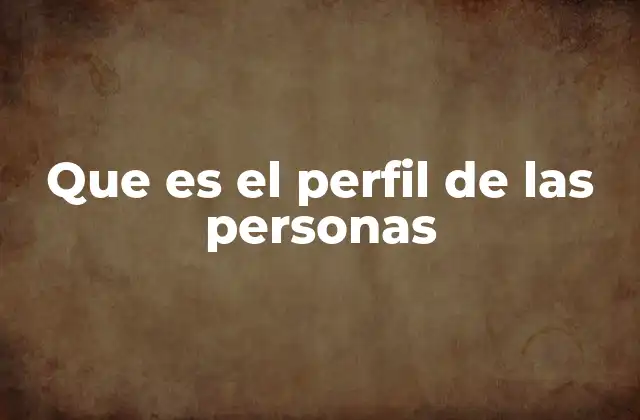 Que es el Perfil de las Personas
