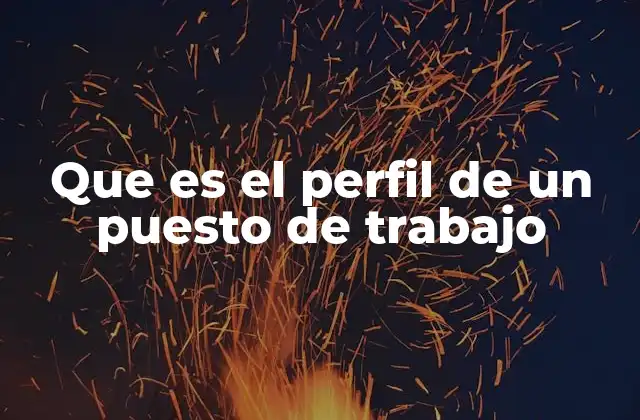 Que es el Perfil de un Puesto de Trabajo