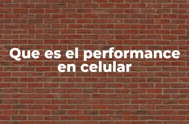 Que es el Performance en Celular 2 Factores que influyen en el rendimiento de un celular