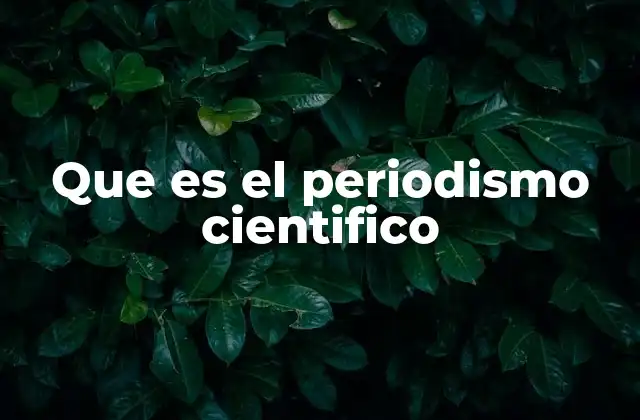 Que es el Periodismo Cientifico