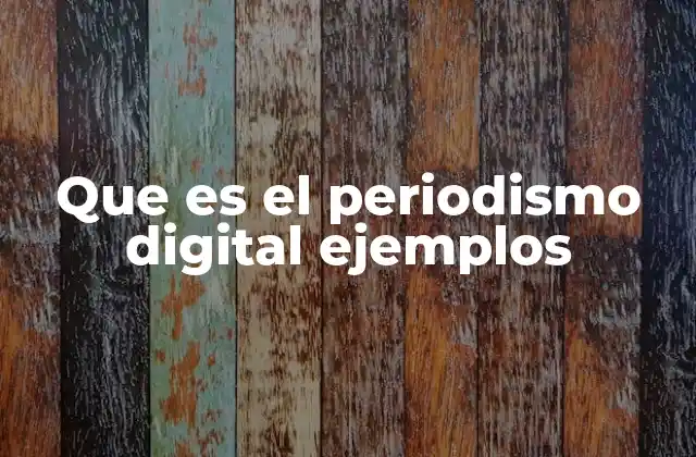 Que es el Periodismo Digital Ejemplos