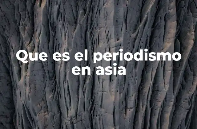 Que es el Periodismo en Asia