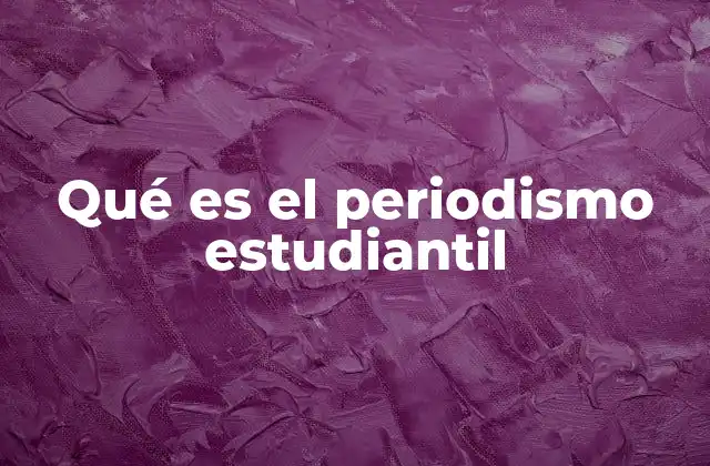 Qué es el Periodismo Estudiantil