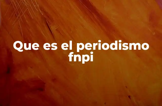 Que es el Periodismo Fnpi