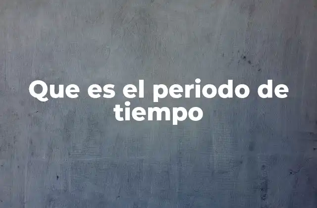 Que es el Periodo de Tiempo