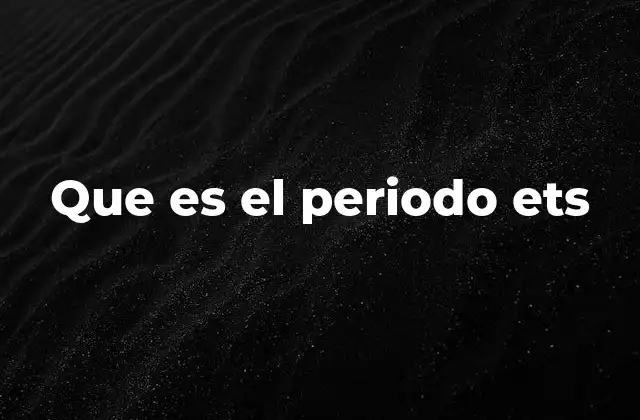 Que es el Periodo Ets