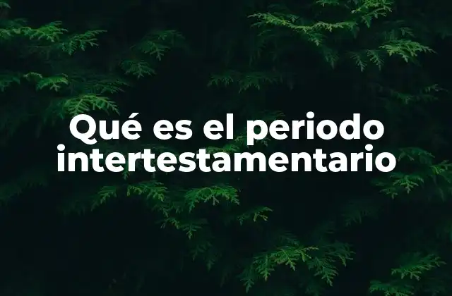 El contexto histórico de los tiempos previos al Nuevo Testamento