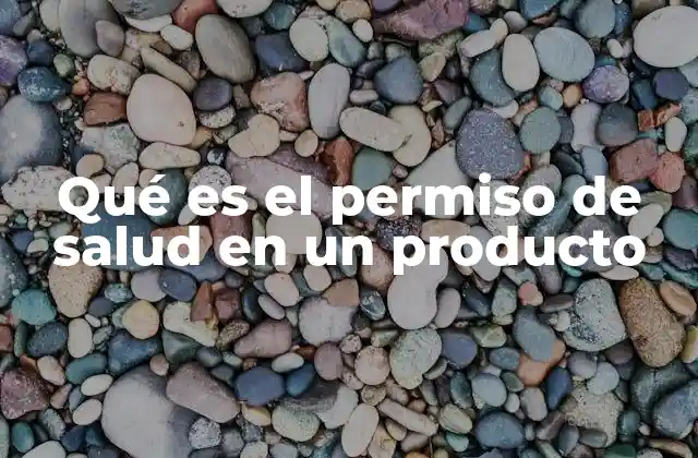 Qué es el Permiso de Salud en un Producto