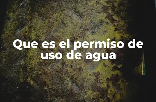 Que es el Permiso de Uso de Agua