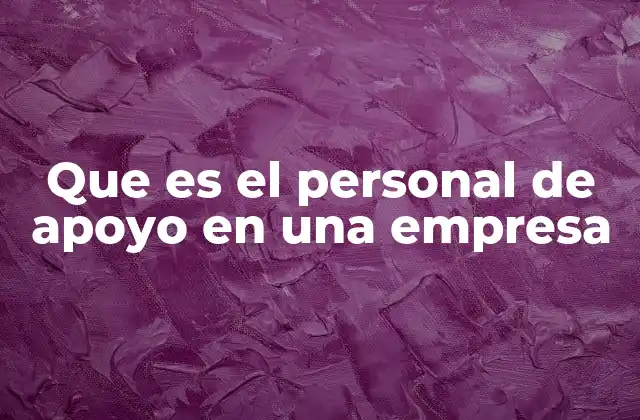 Que es el Personal de Apoyo en una Empresa