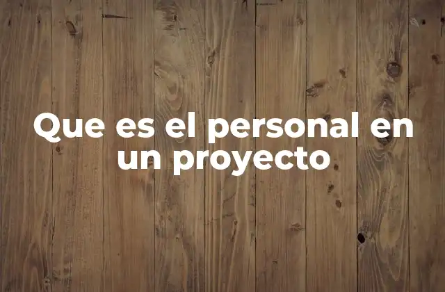 Que es el Personal en un Proyecto
