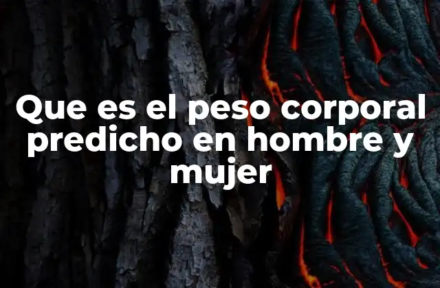 Que es el Peso Corporal Predicho en Hombre y Mujer