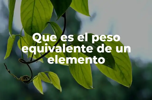 Cómo se calcula el peso equivalente de un elemento